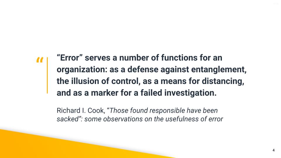A quote: 'Error' serves a number of functions for an organisation: as a defense against entanglement, the illusion of control, as a means for distancing, and as a marker for a failed investigation.